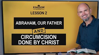 Abraham, Our Father - Circumcision Done by Christ / Kingdom School - Lesson 2