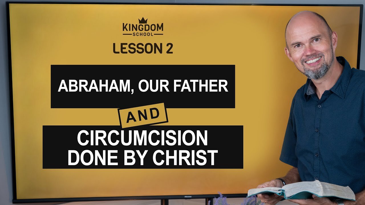 Abraham, Our Father - Circumcision Done by Christ / Kingdom School - Lesson 2