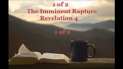 025 The Imminent Rapture (Revelation 4) 1 of 2