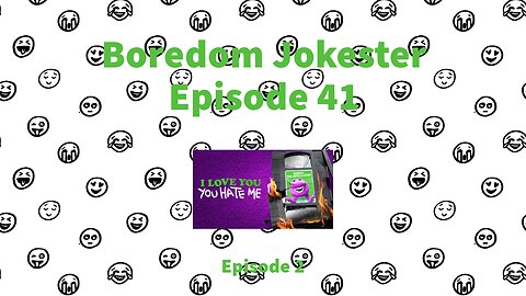 Boredom Jokester - Episode 41 - I Love You, You Hate Me - Episode 2