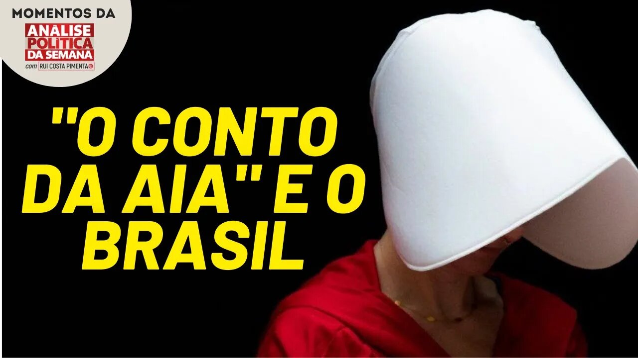 "O Conto da Aia" e o Brasil | Momentos da Análise Política da Semana