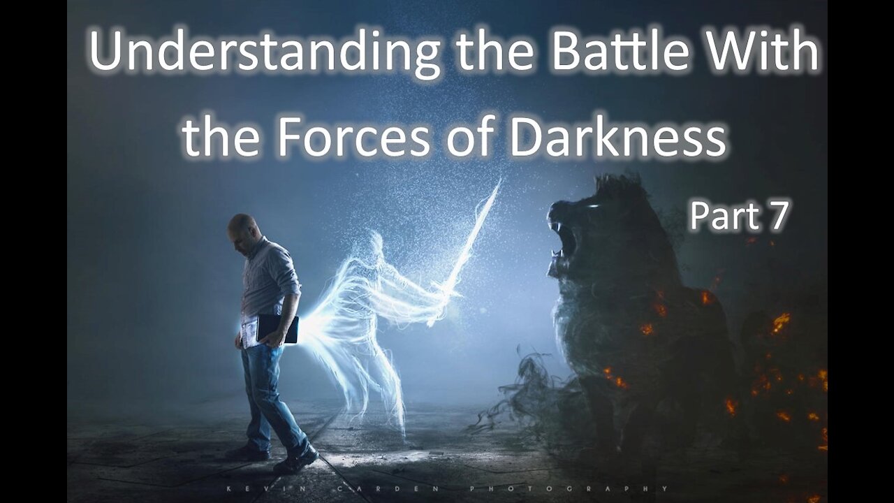 9-22-2021 Understanding the Battle with the Forces of Darkness Part 7