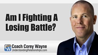 Am I Fighting A Losing Battle?