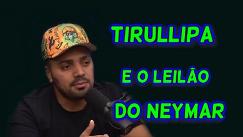 TIRULLIPA no Flow Podcast O Leilão do Neymar