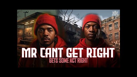 Mr. Cant Get Right Get Some Act Right