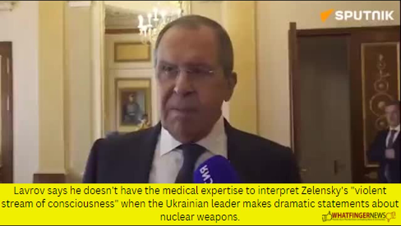 Lavrov says he doesn't have the medical expertise to interpret Zelensky's "violent stream