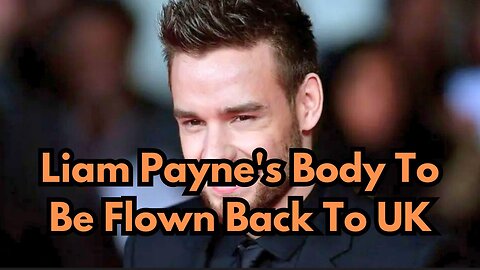 Liam Payne's Body To Be Flown Back To UK