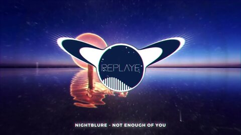 nightblure - Not Enough Of You | Replaye