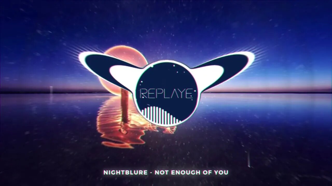 nightblure - Not Enough Of You | Replaye