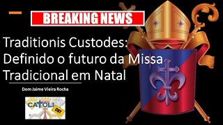 CATOLICUT - Breaking News - Traditionis Custodes: Definido o futuro da Missa Tradicional em Natal