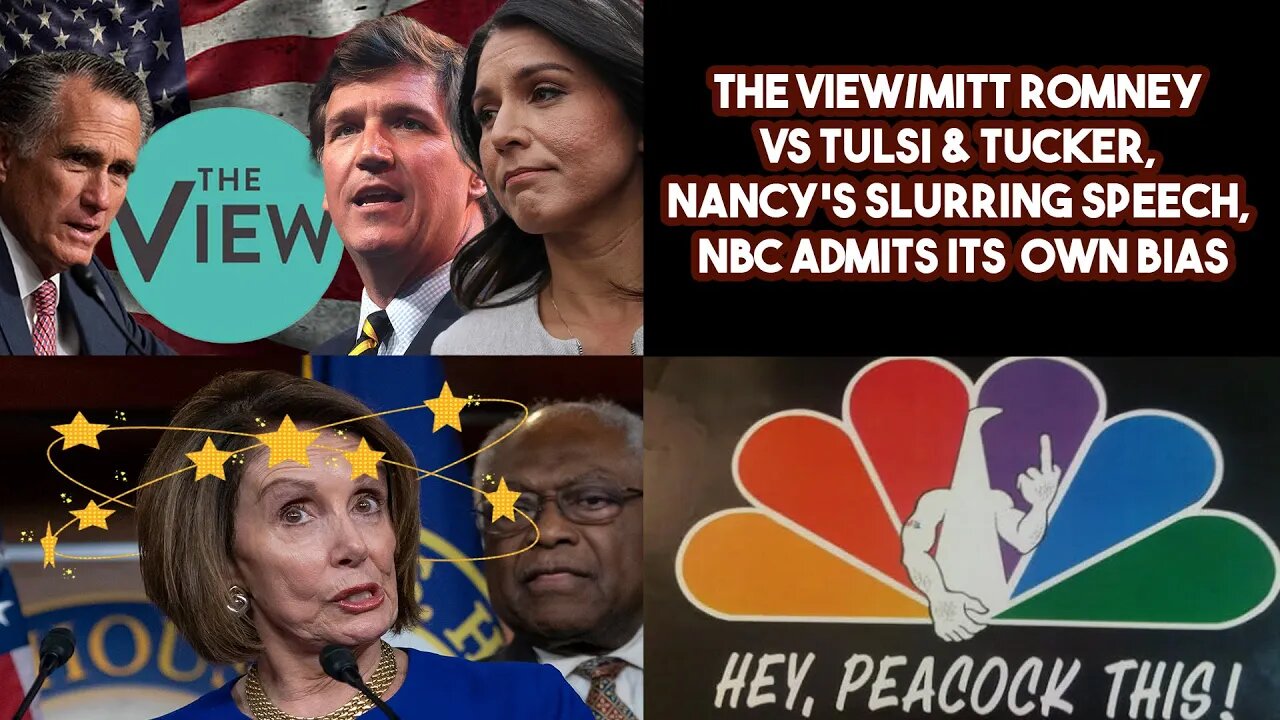 The View/Mitt Romney VS Tulsi & Tucker, Nancy's Slurring Speech, NBC Admits Its Own Bias