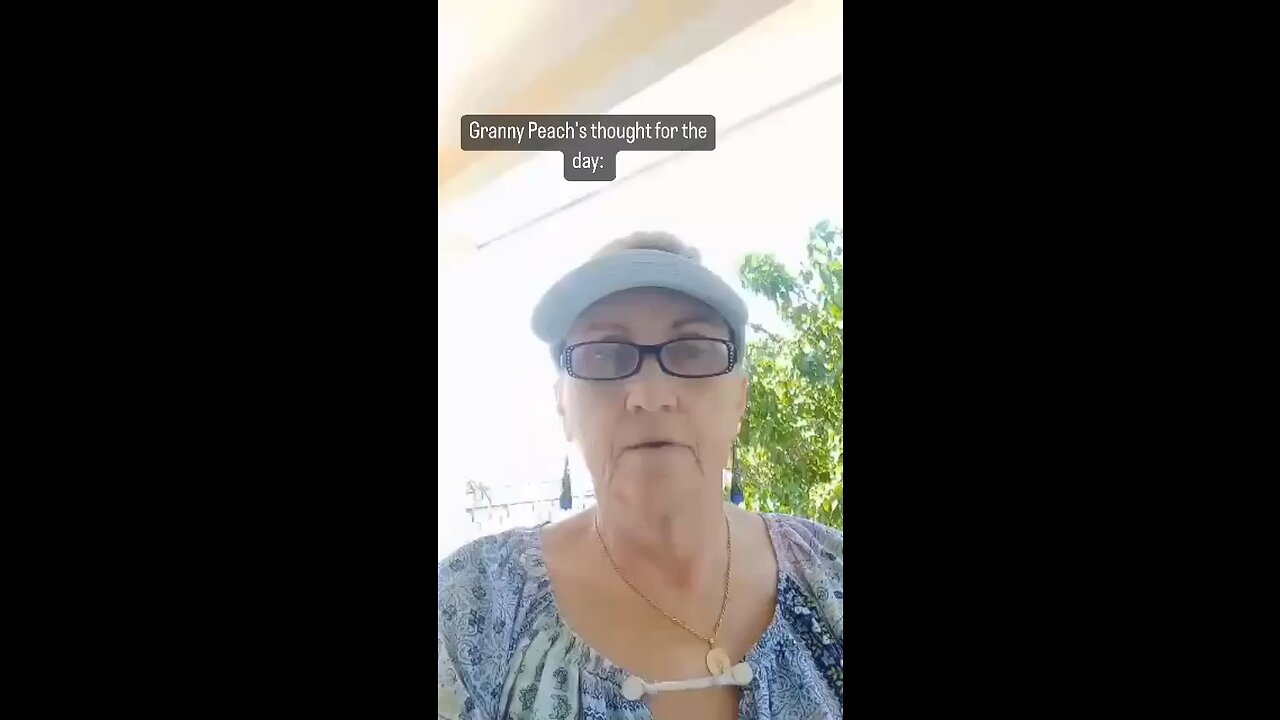 Granny Peach's thought for the day: