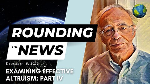 Examining Effective Altruism: Part IV - Rounding the News