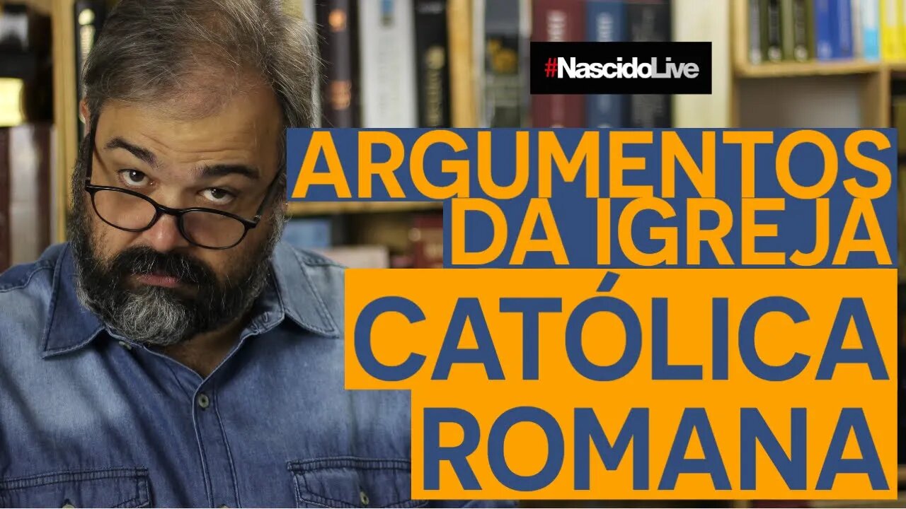 ARGUMENTOS DA IGREJA CATÓLICA ROMANA