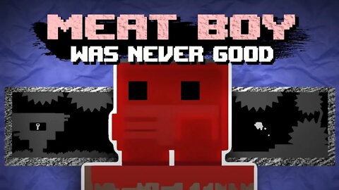 Meat Boy was Never Good