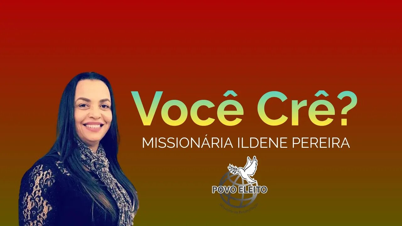 Missionária Ildene Pereira VOCÊ CRÊ? #PovoEleito