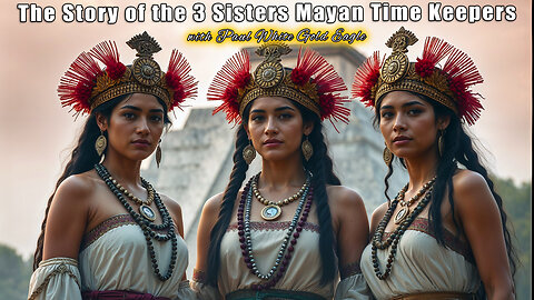 Story of the 3 Sisters Mayan Time Keepers of Three Cities 🕉 Rhythms of the Cosmos 🕉 Celestial Events