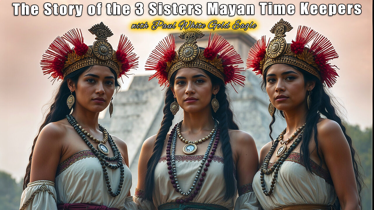 Story of the 3 Sisters Mayan Time Keepers of Three Cities 🕉 Rhythms of the Cosmos 🕉 Celestial Events