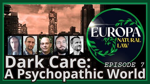 DARK CARE: What Generates A Psychopathic World | Europa Natural Law Ep.7 ((Livestream))