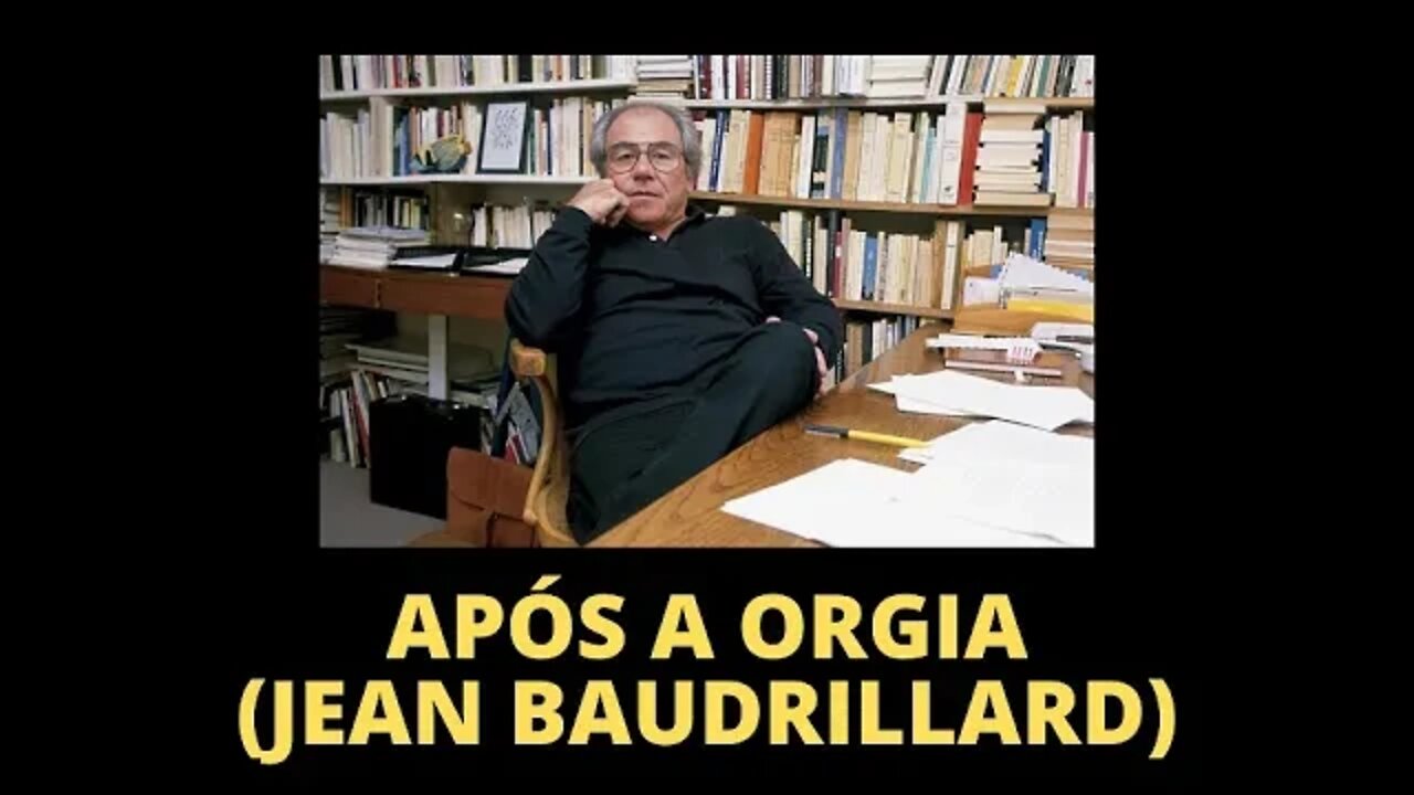 JEAN BAUDRILLARD E O CONCEITO DE PÓS-ORGIA