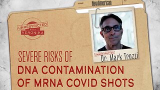 Unrestricted | Dr. Mark Trozzi: Severe Risks of DNA Contamination of mRNA Covid Shots