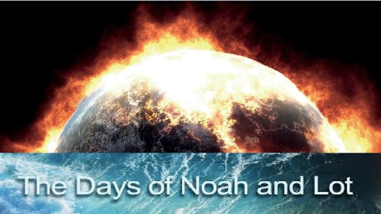 Time of Jesus' Return Will Be "As In The Days Of Noah & Lot" - End Times are Here! [mirrored]