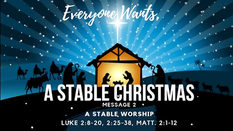 Stable Worship! Luke 2:8-20, Luke 2:25-38 & Matthew 2:1-12