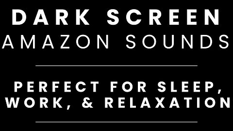 Amazon Sounds Sounds for Sleeping BLACK SCREEN | Sleep and Relaxation | Dark Screen Nature Sounds