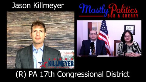 Jason Killmeyer (R) Candidate for US Congress in PA District 17 Full Interview April 20, 2022