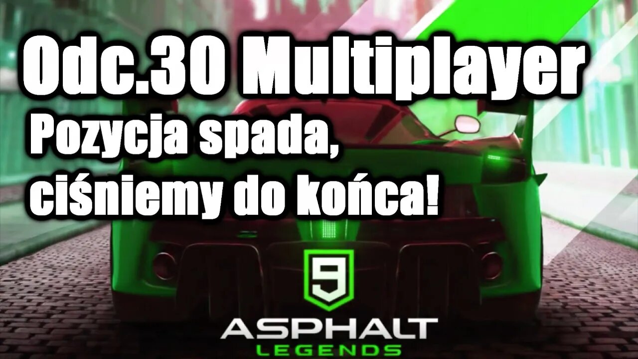 Asphalt 9 odc 30 Multiplayer Pozycja spada, ciśniemy do końca!