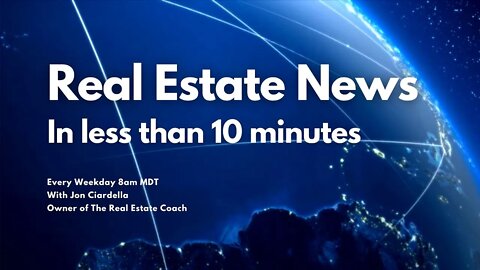 Real Estate News in 10 Minutes