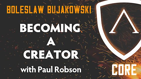 Becoming A Creator w/ Boleslaw Bujakowski | Core