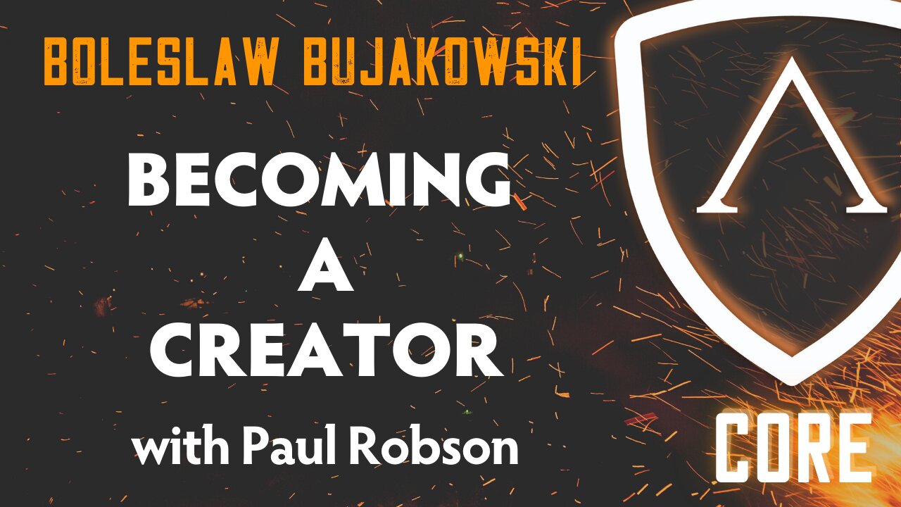 Becoming A Creator w/ Boleslaw Bujakowski | Core