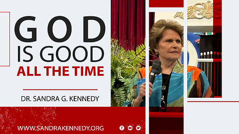 God Is Good All The Time | Dr. Sandra G. Kennedy