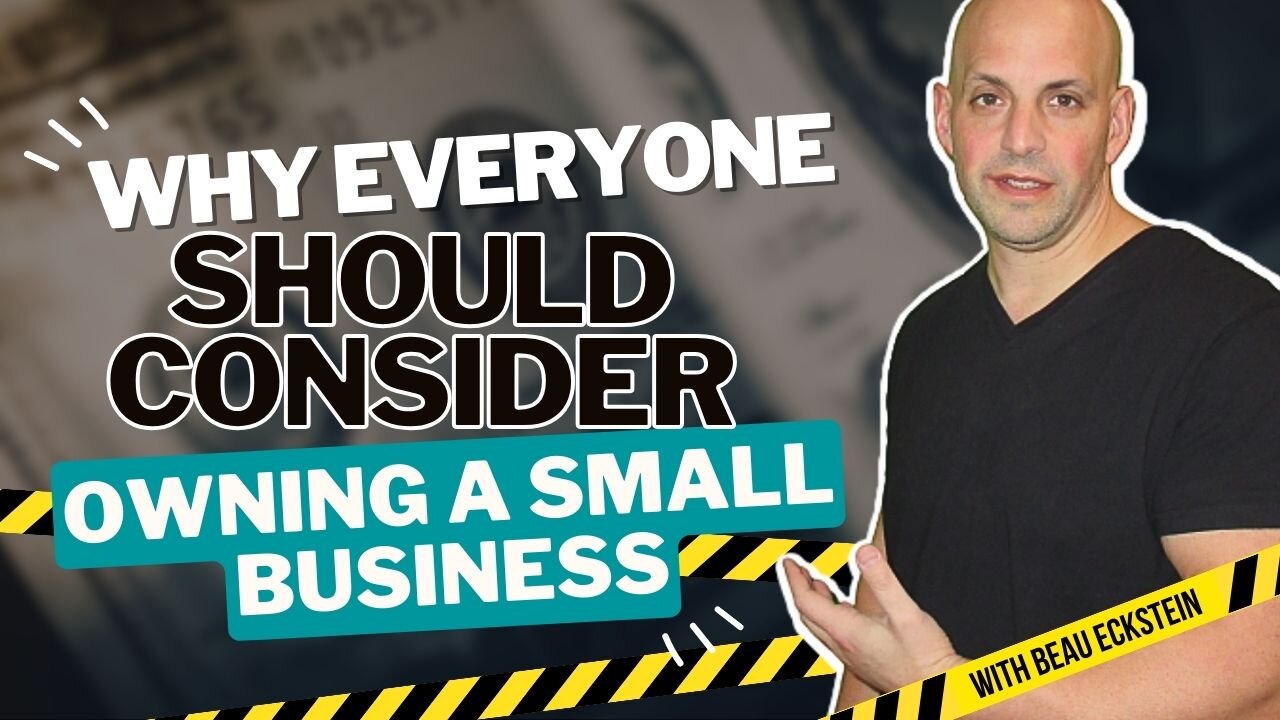 Why Everyone Should Consider Owning a Small Business: The Unbeatable Advantages