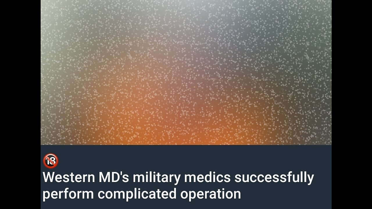 🔞 ⚠️Western MD's military medics successfully perform complicated operation