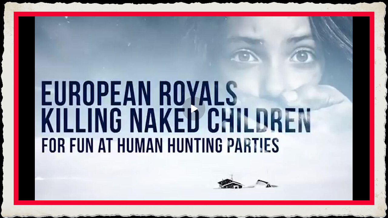 EUROPEAN ROYALS KILLING NAKED CHILDREN FOR FUN AT HUMAN HUNTING PARTIES