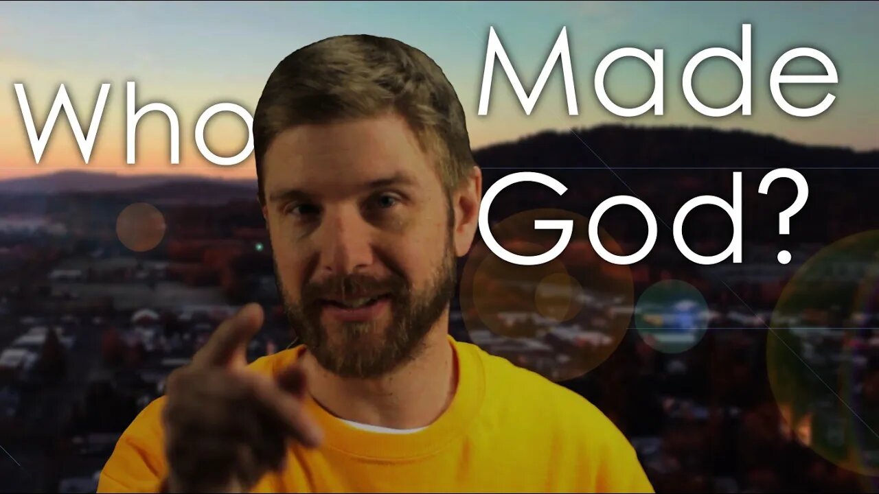 Who made God?