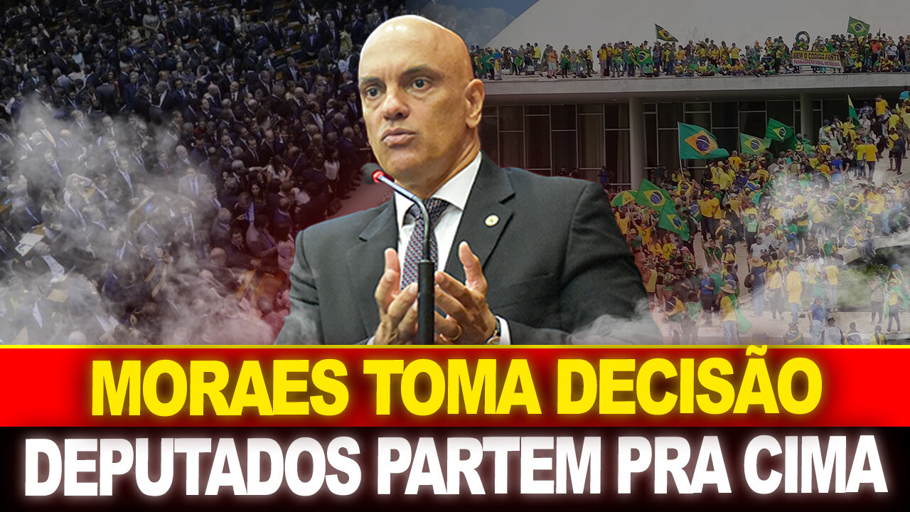 BOMBA ! MORAES TOMA DECISÃO ABSURDA... DEPUTADO PARTE PRA CIMA !! URGENTE...