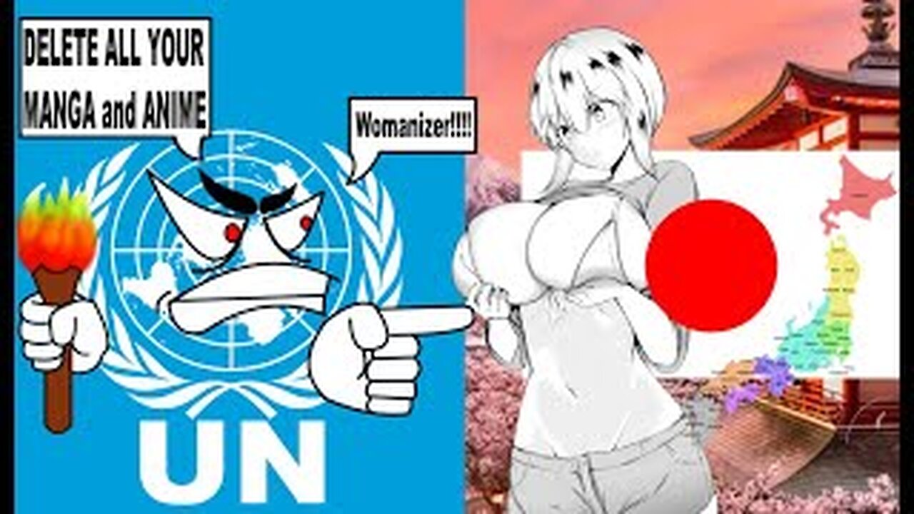 THE UN WANTS TO BAN AND CENSOR ALL ANIME AND MANGA