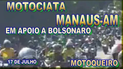 MOTOCIATA MANAUS -AM, EM APOIO AO PRESIDENTE MOTOQUEIRO BOLSONARO- 17 DE JULHO.