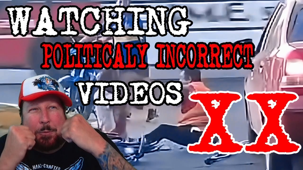 Watching Politically Incorrect Videos part 20