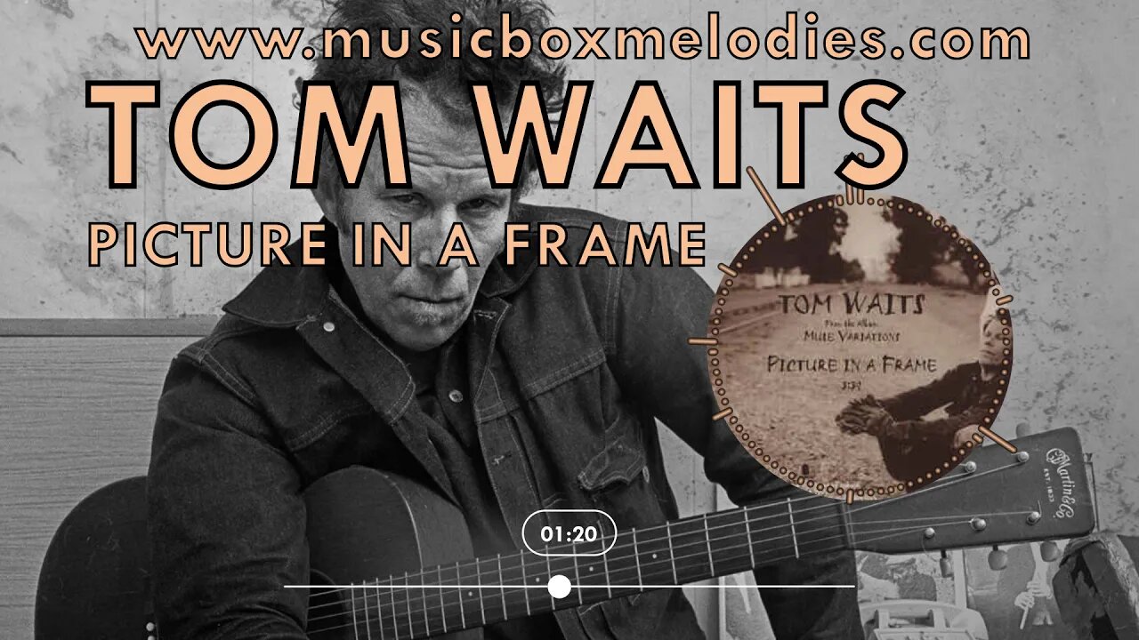 [Music box melodies] - Picture in a Frame by Tom Waits