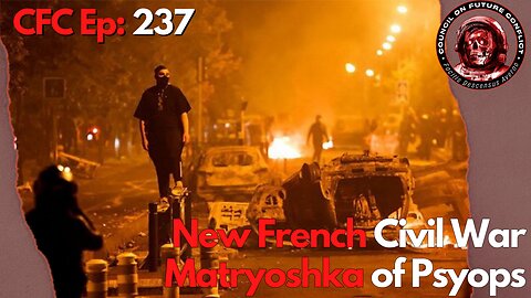 Council on Future Conflict Episode 237: New French Civil War, Matryoshka of Psyops