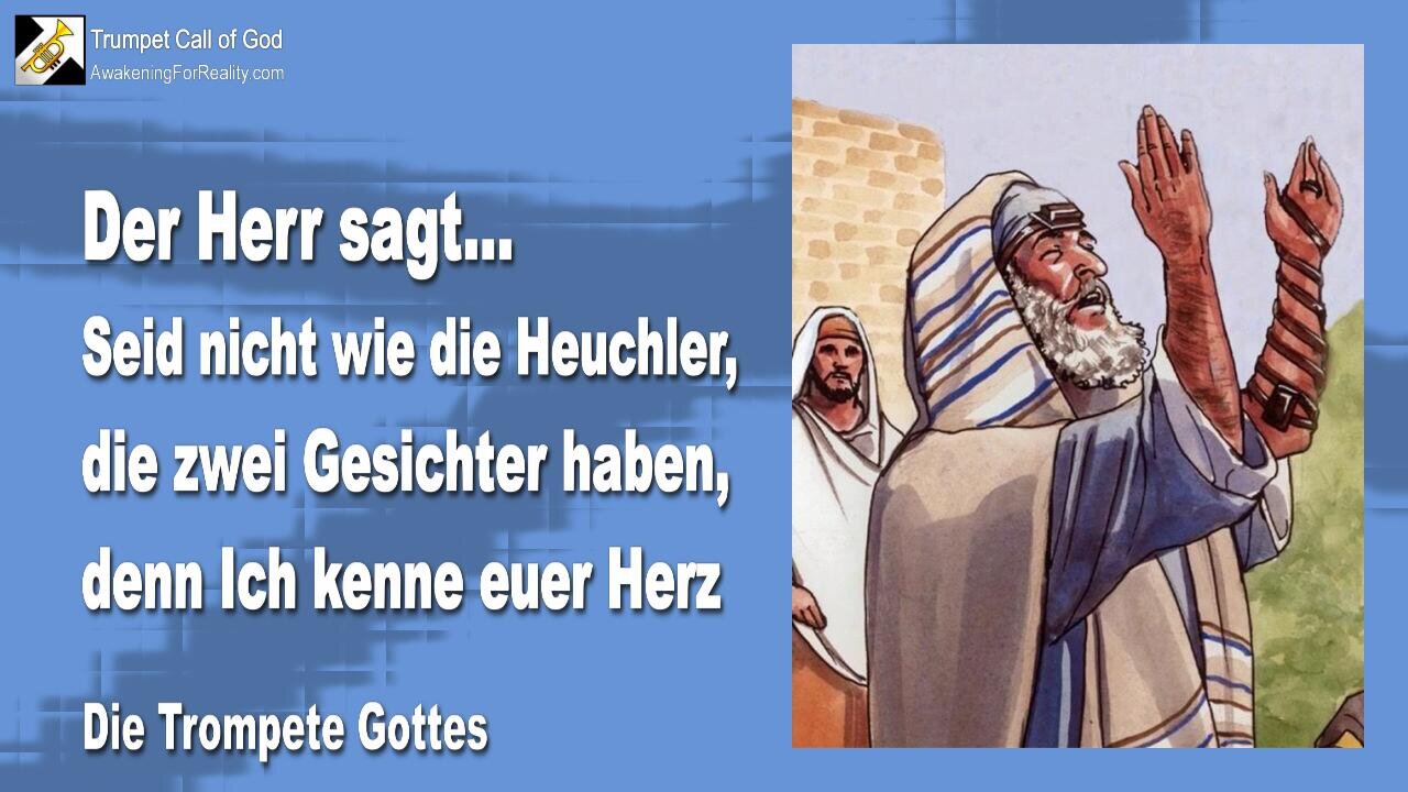 28.10.2009 🎺 Der Herr sagt... Seid nicht wie die Heuchler, die zwei Gesichter haben, denn Ich kenne euer Herz