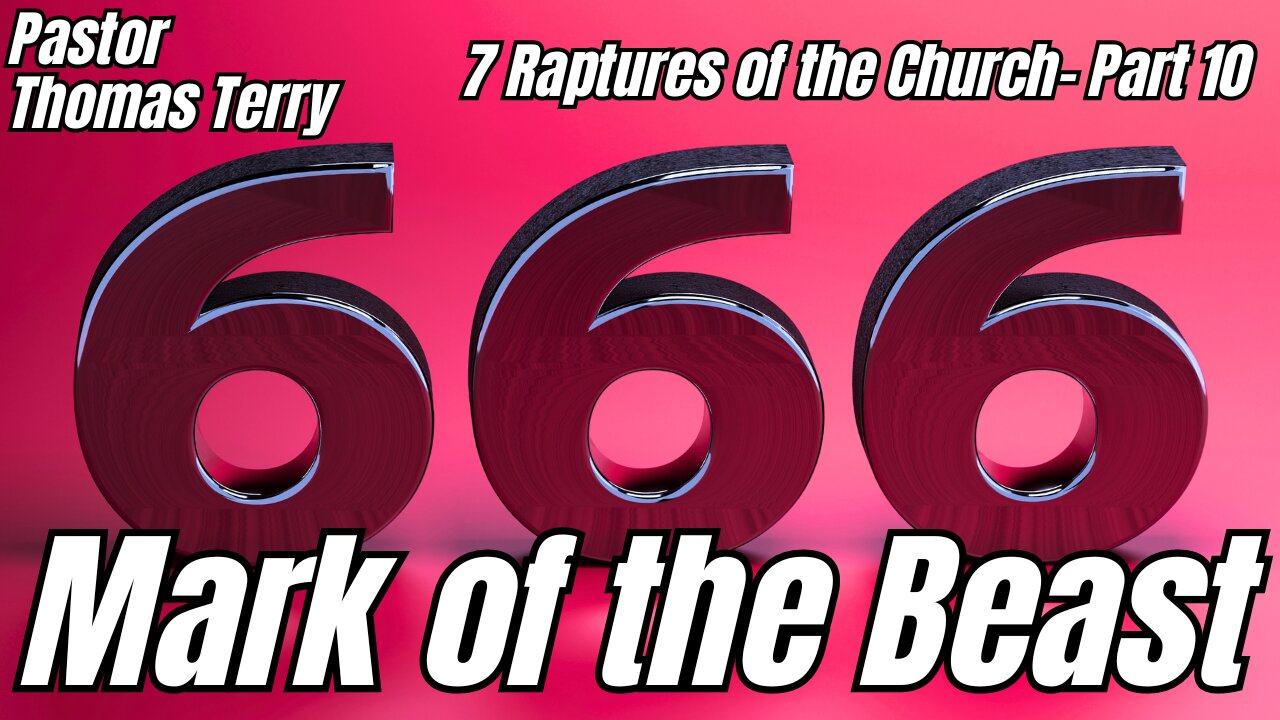 7 Raptures of the Church - Part 10: The Mark of the Beast - Pastor Tom Terry - 11/15/23