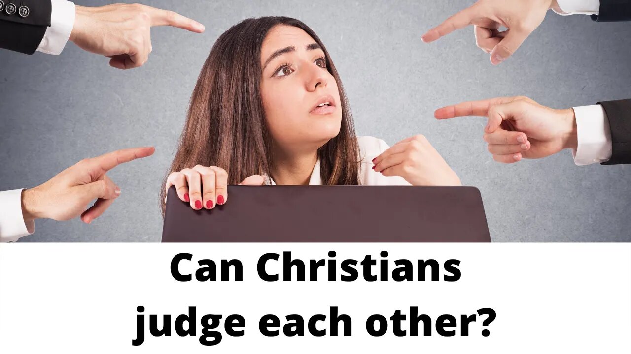 Can Christians judge each other?