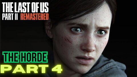 The Last of Us Part 2 Remastered PART 4 THE HORDE Walkthrough PS5 gameplay