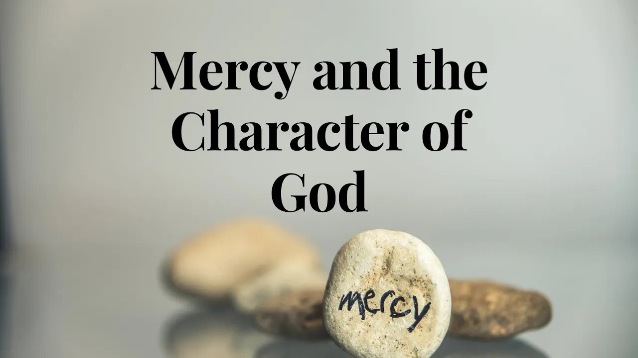 Mercy and the Character of God - May 15, 2022