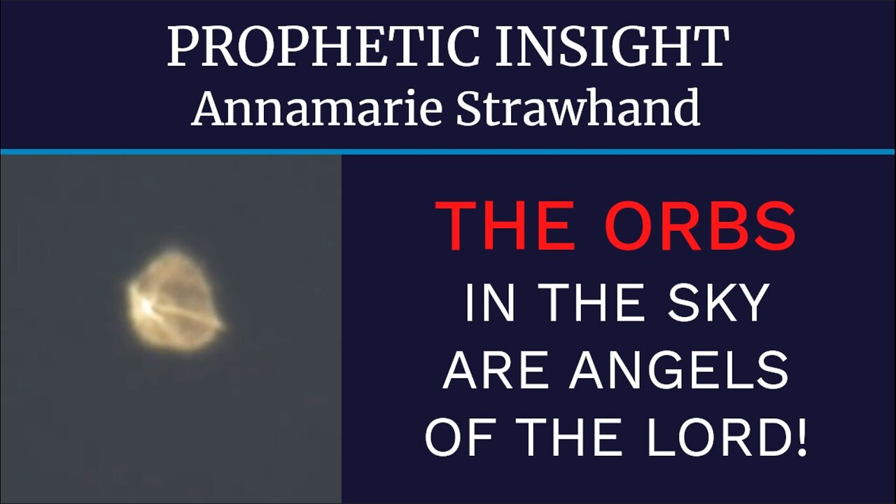 Prophetic Insight: The Orbs In The Sky Are Angels of The Lord!